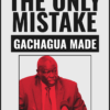 The Only Mistake Gachagua Made